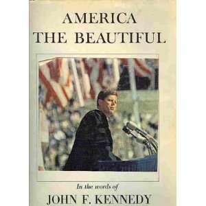 America the Beautiful in the Words of John F. Kennedy Robert L 