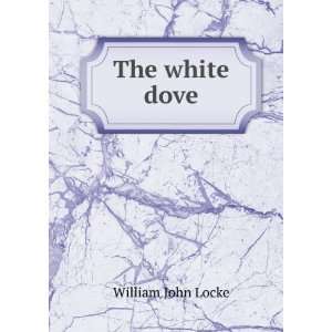  The white dove William John Locke Books
