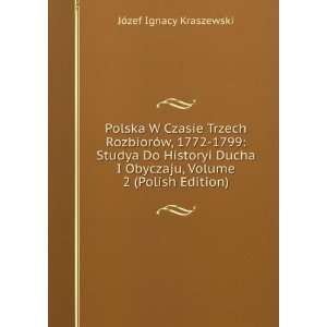  Polska W Czasie Trzech RozbiorÃ³w, 1772 1799: Studya Do 