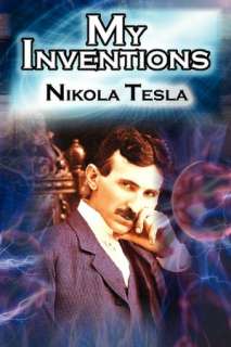   Nikola Tesla from the Pages of Electrical Experimenter by Nikola Tesla