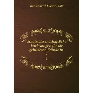   die gebildeten StÃ¤nde in . 1 Karl Heinrich Ludwig PÃ¶litz Books