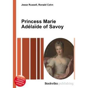   Marie AdÃ©laÃ¯de of Savoy Ronald Cohn Jesse Russell Books