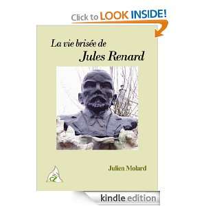 La vie brisée de Jules Renard (French Edition) Julien Molard  