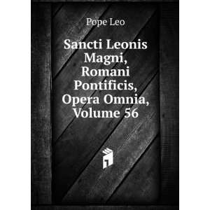   Magni, Romani Pontificis, Opera Omnia, Volume 56 Pope Leo Books