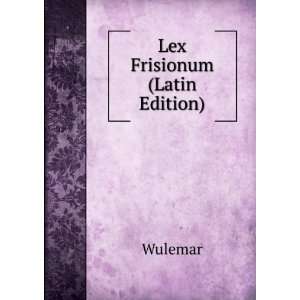  Lex Frisionum (Latin Edition) Wulemar Books