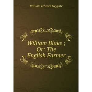  William Blake ; Or: The English Farmer: William Edward 