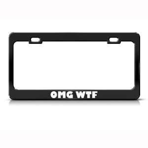 Omg Wtf Oh My God What The F* Humor Funny Metal license plate frame 