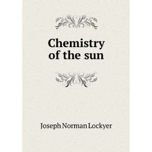  Chemistry of the sun Joseph Norman Lockyer Books