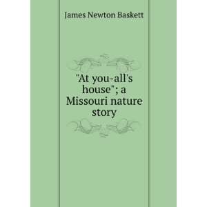   you alls house; a Missouri nature story James Newton Baskett Books