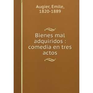  Bienes mal adquiridos : comedia en tres actos: Emile, 1820 