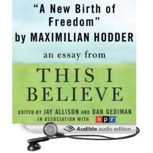  A New Birth of Freedom A This I Believe Essay (Audible 
