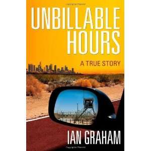  Unbillable Hours A True Story [Hardcover] Ian Graham 