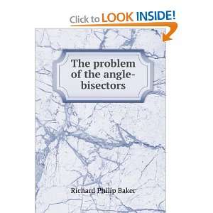    The problem of the angle bisectors Richard Philip Baker Books