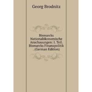 com Bismarcks NationalÃ¶konomische Anschauungen I. Teil. Bismarcks 