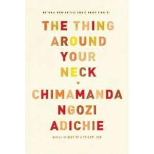  The Thing Around Your Neck [Hardcover] Chimamanda Ngozi 