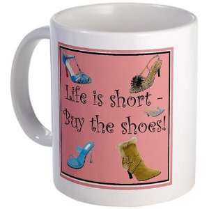 Life is Short, Buy the Shoes Funny Mug by   