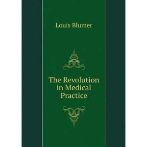  The Revolution in Medical Practice Louis Blumer Books