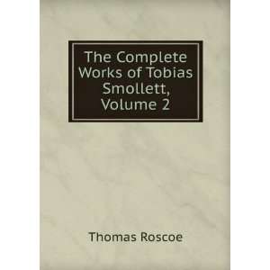   The Complete Works of Tobias Smollett, Volume 2: Thomas Roscoe: Books