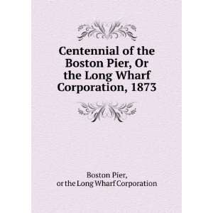   Corporation, 1873 or the Long Wharf Corporation Boston Pier Books