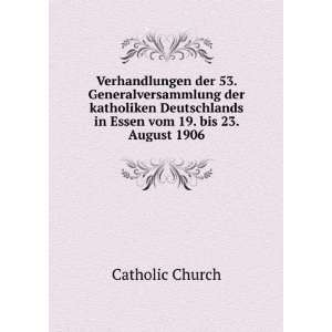 Verhandlungen der 53. Generalversammlung der katholiken Deutschlands 
