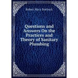   Practices and Theory of Sanitary Plumbing: Robert Macy Starbuck: Books