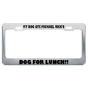 My Dog Ate Michael VickS Dog For Lunch!! Metal License Plate Frame 