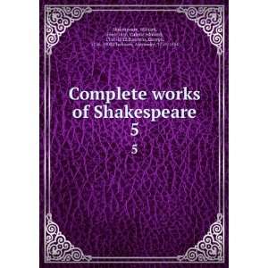  Complete works of Shakespeare. 5: William, 1564 1616,Malone 