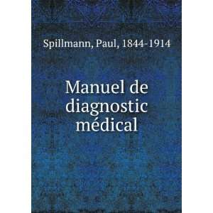  Manuel de diagnostic mÃ©dical Paul, 1844 1914 Spillmann Books