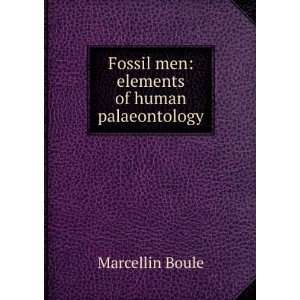    Fossil men elements of human palaeontology Marcellin Boule Books