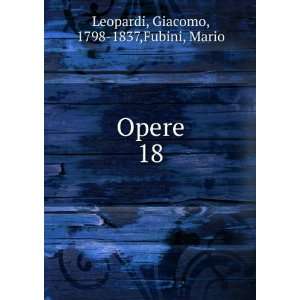    Opere. 18 Giacomo, 1798 1837,Fubini, Mario Leopardi Books
