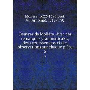   piÃ¨ce. 5 1622 1673,Bret, M. (Antoine), 1717 1792 MoliÃ¨re Books