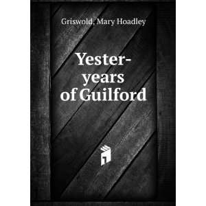  Yester years of Guilford, Mary Hoadley. Griswold Books