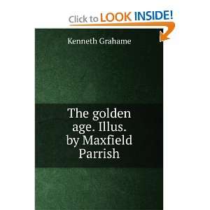    The golden age. Illus. by Maxfield Parrish Kenneth Grahame Books