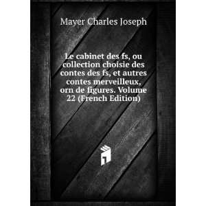  de figures. Volume 22 (French Edition) Mayer Charles Joseph Books