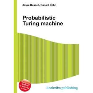 Probabilistic Turing machine Ronald Cohn Jesse Russell  