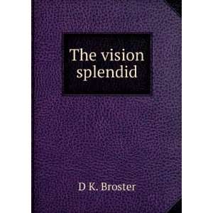  The vision splendid: D K. Broster: Books