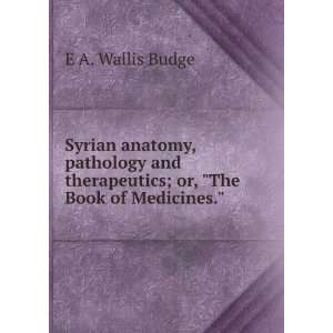  Syrian anatomy, pathology and therapeutics; or, The Book 