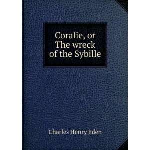    Coralie, or The wreck of the Sybille Charles Henry Eden Books