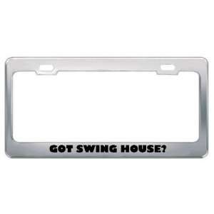Got Swing House? Music Musical Instrument Metal License Plate Frame 