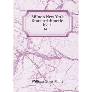   Milnes New York State Arithmetic. bk. 1: William James Milne: Books