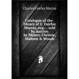   by Messrs. Christie, Manson & Woods Charles Fairfax Murray Books