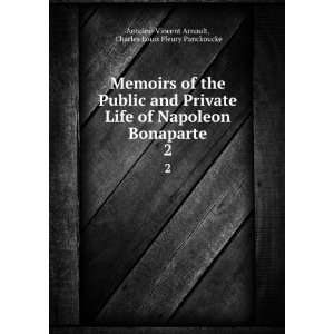  Memoirs of the Public and Private Life of Napoleon Bonaparte 
