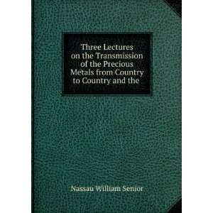   Metals from Country to Country and the .: Nassau William Senior: Books