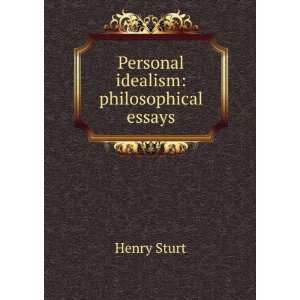  idealism: philosophical essays: Henry Sturt:  Books
