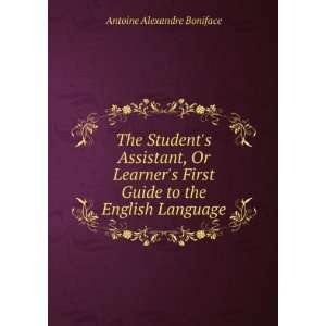 The Students Assistant, Or Learners First Guide to the English 