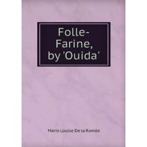    Folle Farine, by Ouida.: Marie Louise De la RamÃ©e: Books