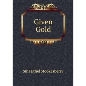  Given Gold: Sina Ethel Stookesberry: Books