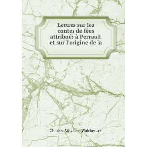   Perrault et sur lorigine de la .: Charles Athanase Walckenaer: Books