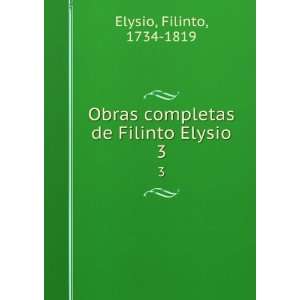  Obras completas de Filinto Elysio. 3: Filinto, 1734 1819 