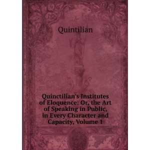   Public, in Every Character and Capacity, Volume 1 Quintilian Books